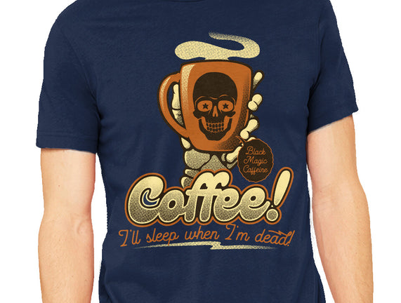 Coffee I'll Sleep When I'm Dead