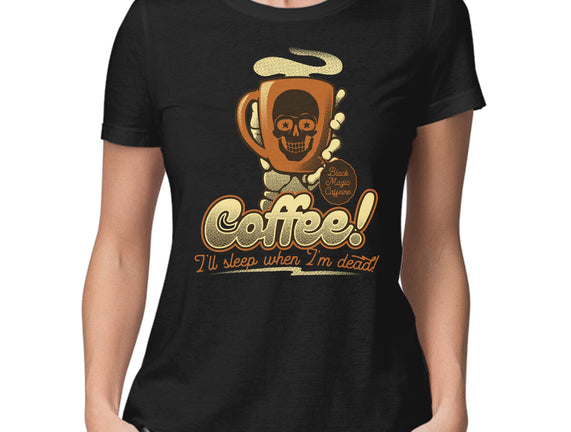 Coffee I'll Sleep When I'm Dead