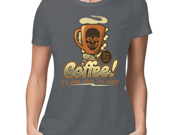 Coffee I'll Sleep When I'm Dead