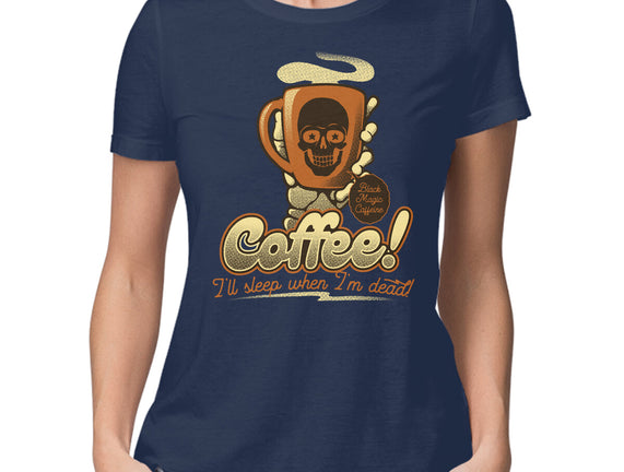 Coffee I'll Sleep When I'm Dead