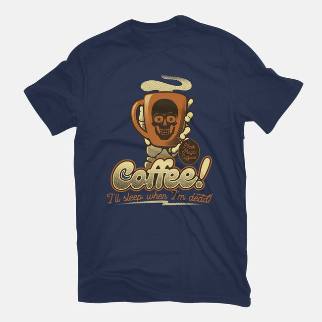 Coffee I'll Sleep When I'm Dead-Womens-Basic-Tee-tobefonseca