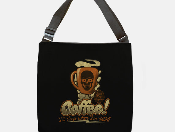 Coffee I'll Sleep When I'm Dead