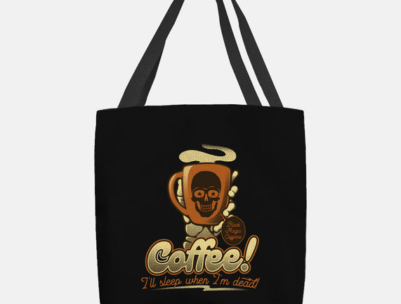 Coffee I'll Sleep When I'm Dead