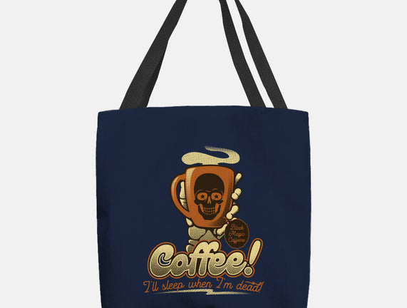 Coffee I'll Sleep When I'm Dead