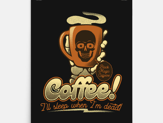 Coffee I'll Sleep When I'm Dead