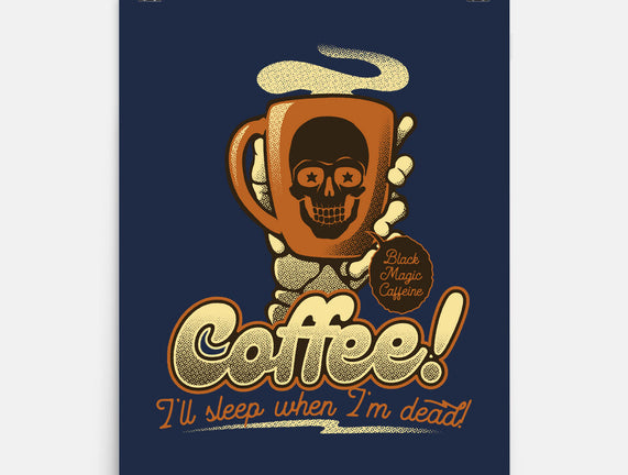 Coffee I'll Sleep When I'm Dead