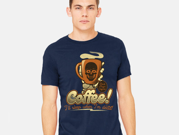 Coffee I'll Sleep When I'm Dead