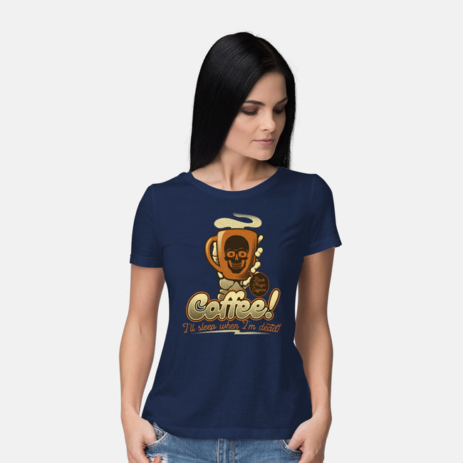 Coffee I'll Sleep When I'm Dead-Womens-Basic-Tee-tobefonseca