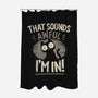 That Sounds Awful-None-Polyester-Shower Curtain-BridgeWalker