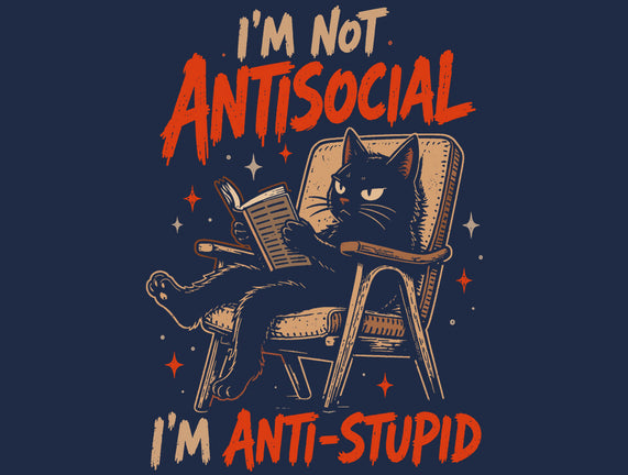 I'm Not Antisocial I'm Antistupid