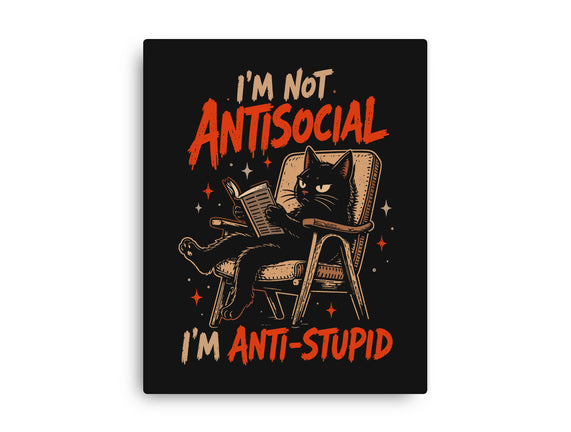 I'm Not Antisocial I'm Antistupid