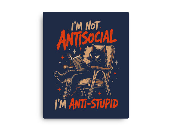 I'm Not Antisocial I'm Antistupid
