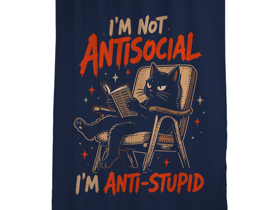 I'm Not Antisocial I'm Antistupid
