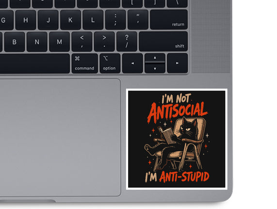 I'm Not Antisocial I'm Antistupid