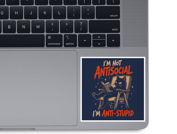 I'm Not Antisocial I'm Antistupid