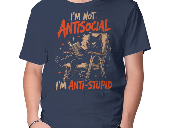 I'm Not Antisocial I'm Antistupid
