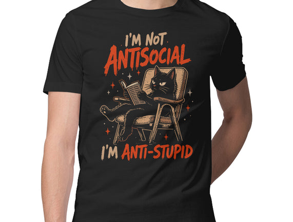 I'm Not Antisocial I'm Antistupid