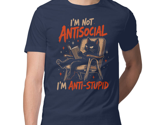 I'm Not Antisocial I'm Antistupid