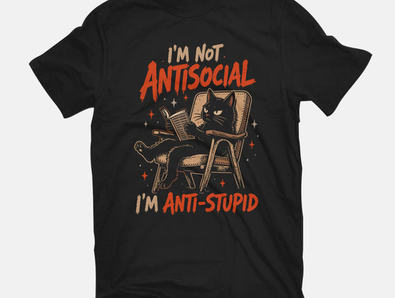 I'm Not Antisocial I'm Antistupid