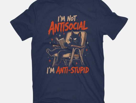 I'm Not Antisocial I'm Antistupid