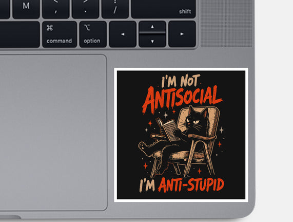 I'm Not Antisocial I'm Antistupid