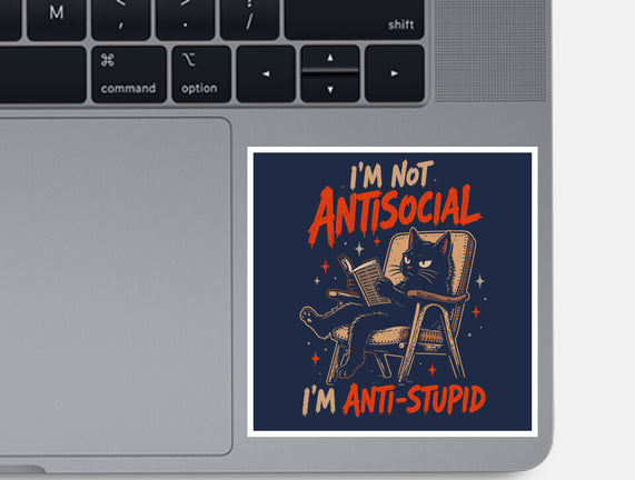 I'm Not Antisocial I'm Antistupid