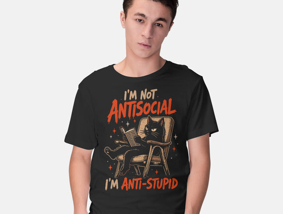 I'm Not Antisocial I'm Antistupid