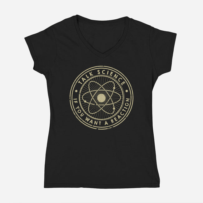 Talk Science If You Want A Reaction-Womens-V-Neck-Tee-tobefonseca