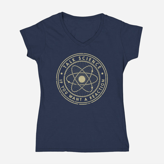 Talk Science If You Want A Reaction-Womens-V-Neck-Tee-tobefonseca