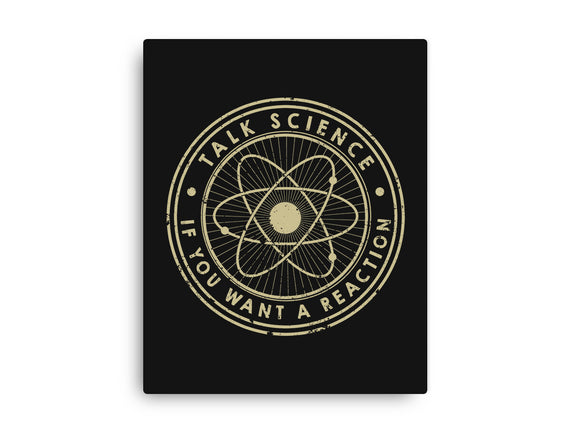Talk Science If You Want A Reaction