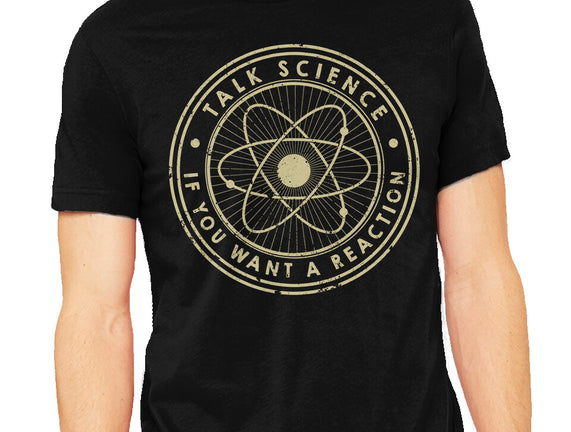Talk Science If You Want A Reaction