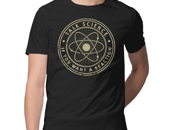 Talk Science If You Want A Reaction