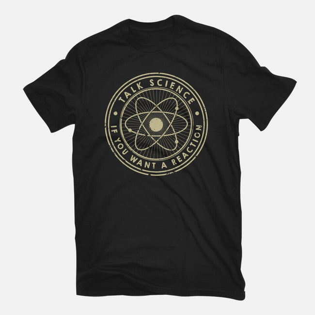 Talk Science If You Want A Reaction-Mens-Basic-Tee-tobefonseca