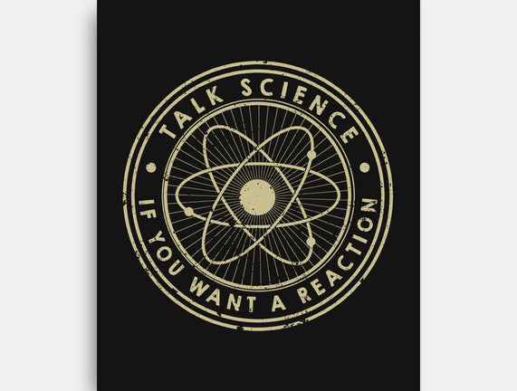 Talk Science If You Want A Reaction