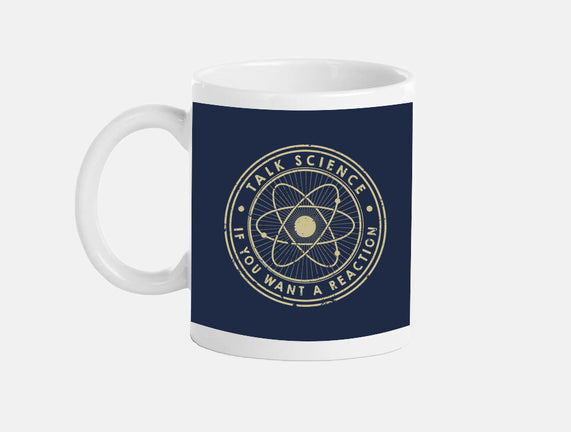 Talk Science If You Want A Reaction