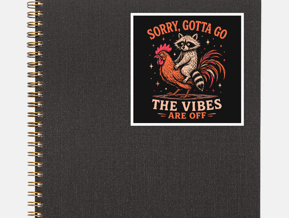 Gotta Go The Vibes Are Off