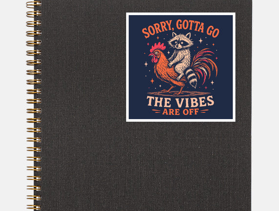 Gotta Go The Vibes Are Off