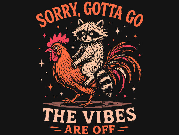 Gotta Go The Vibes Are Off