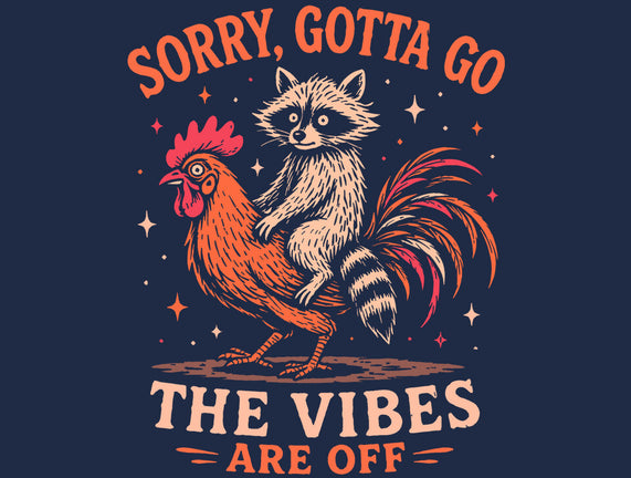 Gotta Go The Vibes Are Off