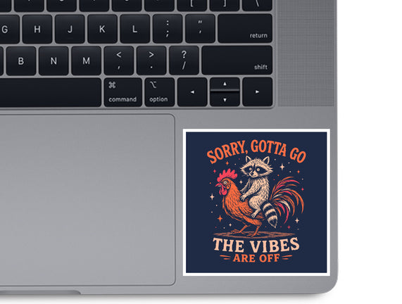 Gotta Go The Vibes Are Off