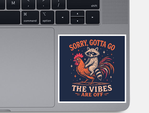 Gotta Go The Vibes Are Off