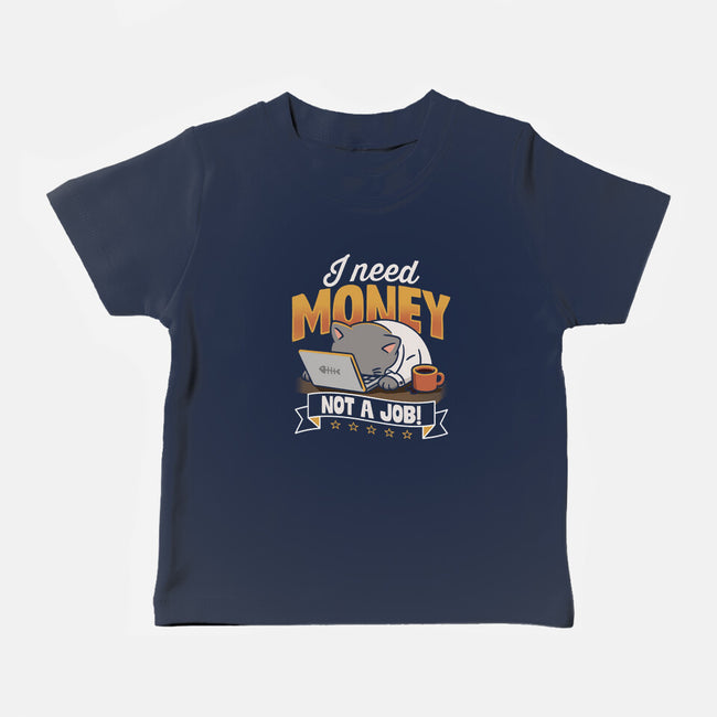 Need Money Not A Job-Baby-Basic-Tee-Popnotic