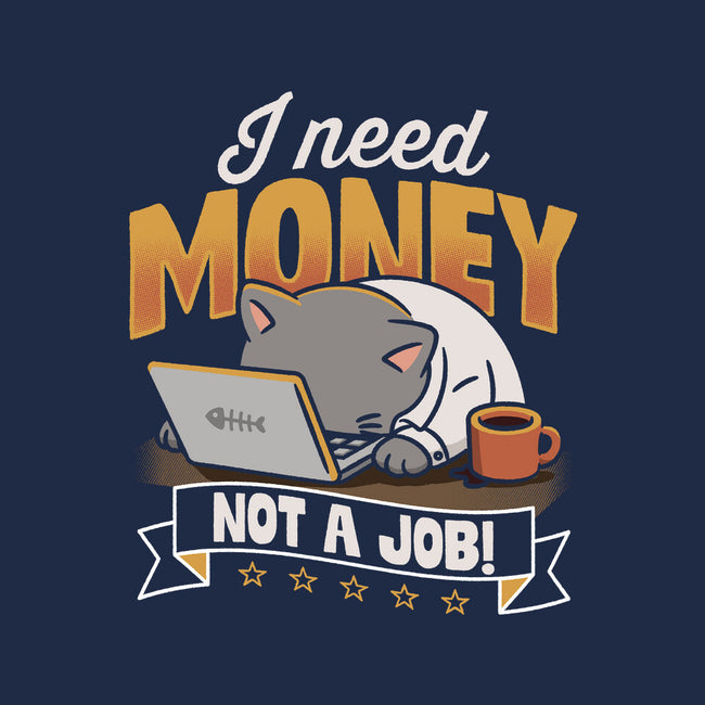 Need Money Not A Job-Unisex-Pullover-Sweatshirt-Popnotic