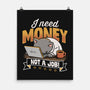 Need Money Not A Job-None-Matte-Poster-Popnotic