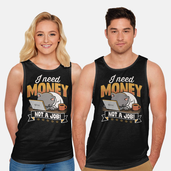 Need Money Not A Job-Unisex-Basic-Tank-Popnotic