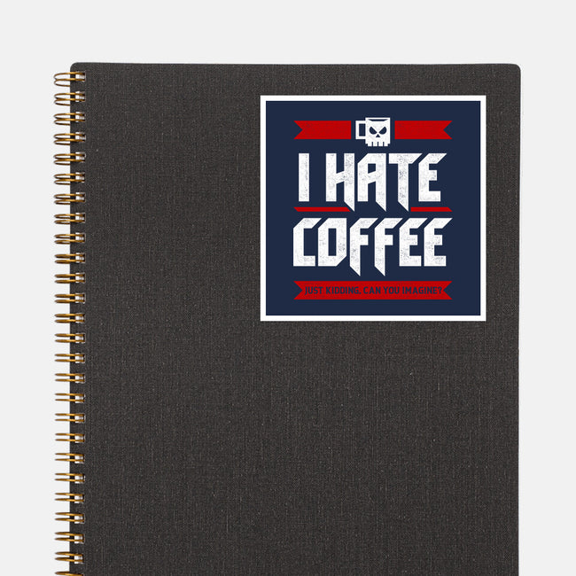 I Hate Coffee-None-Glossy-Sticker-sachpica