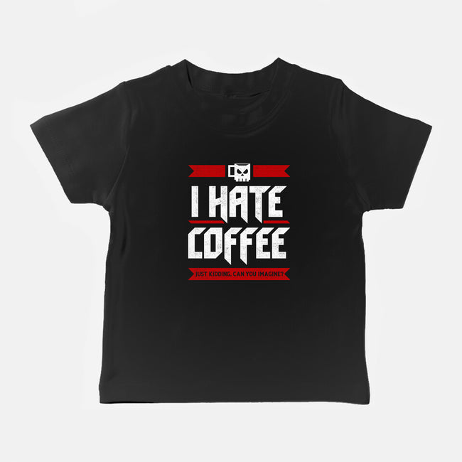 I Hate Coffee-Baby-Basic-Tee-sachpica