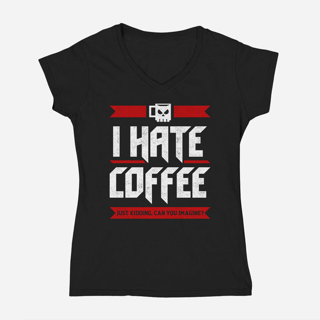I Hate Coffee-Womens-V-Neck-Tee-sachpica