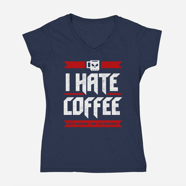 I Hate Coffee-Womens-V-Neck-Tee-sachpica
