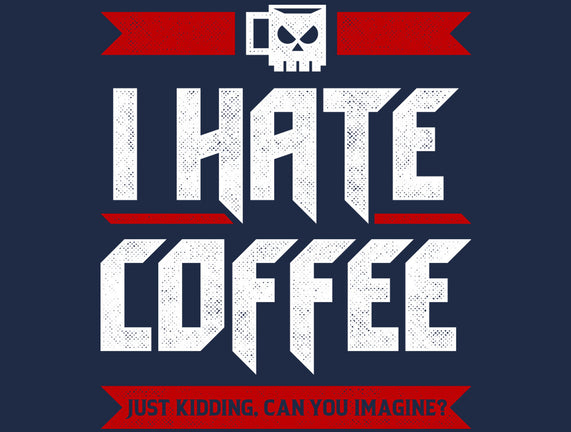 I Hate Coffee